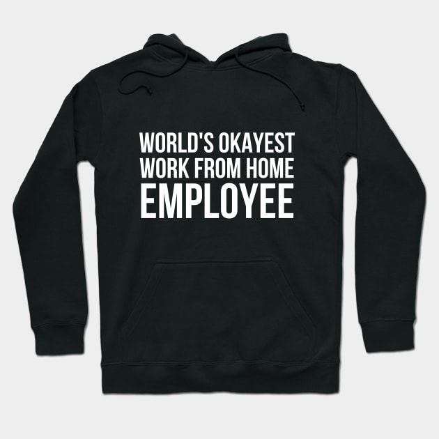 Worlds Okayest Work From Home Employee Hoodie by simple_words_designs